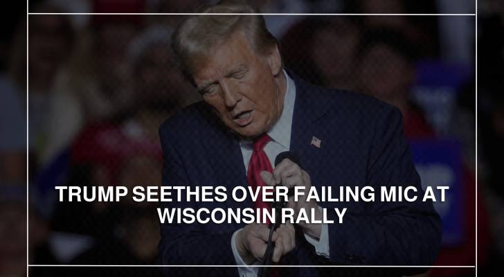 Trump seethes over failing mic at Wisconsin rally