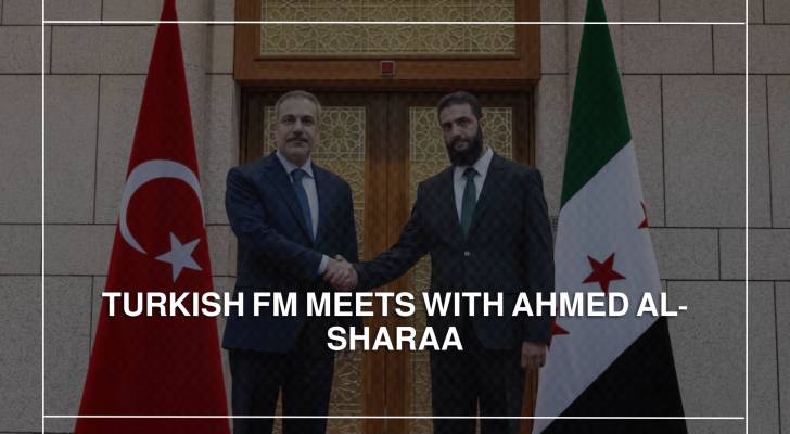 Turkish foreign minister meets with Ahmed Al-Sharaa