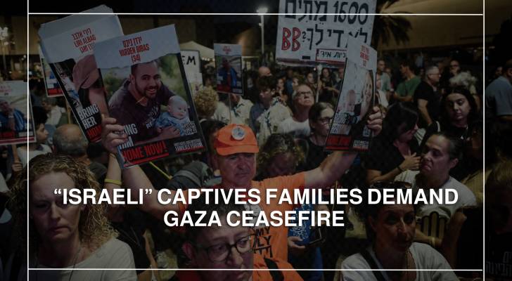 “Israeli” captives families demand Gaza ceasefire in Tel Aviv