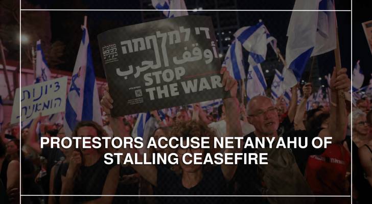 Protestors accuse Netanyahu of stalling Gaza ceasefire