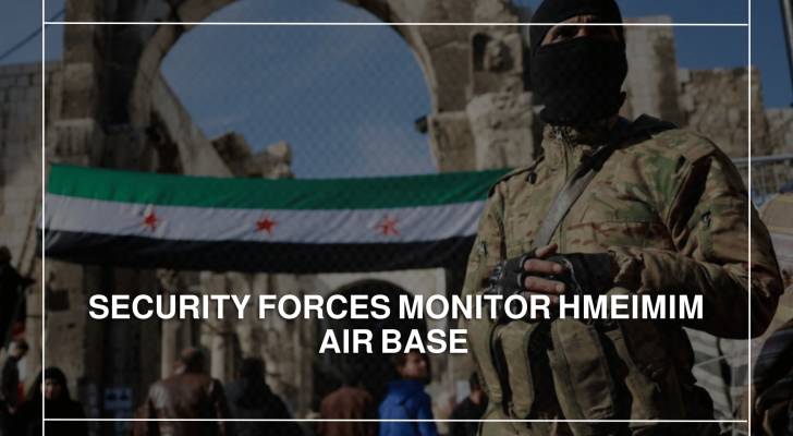 Security forces monitor Hmeimim base for Assad regime loyalists