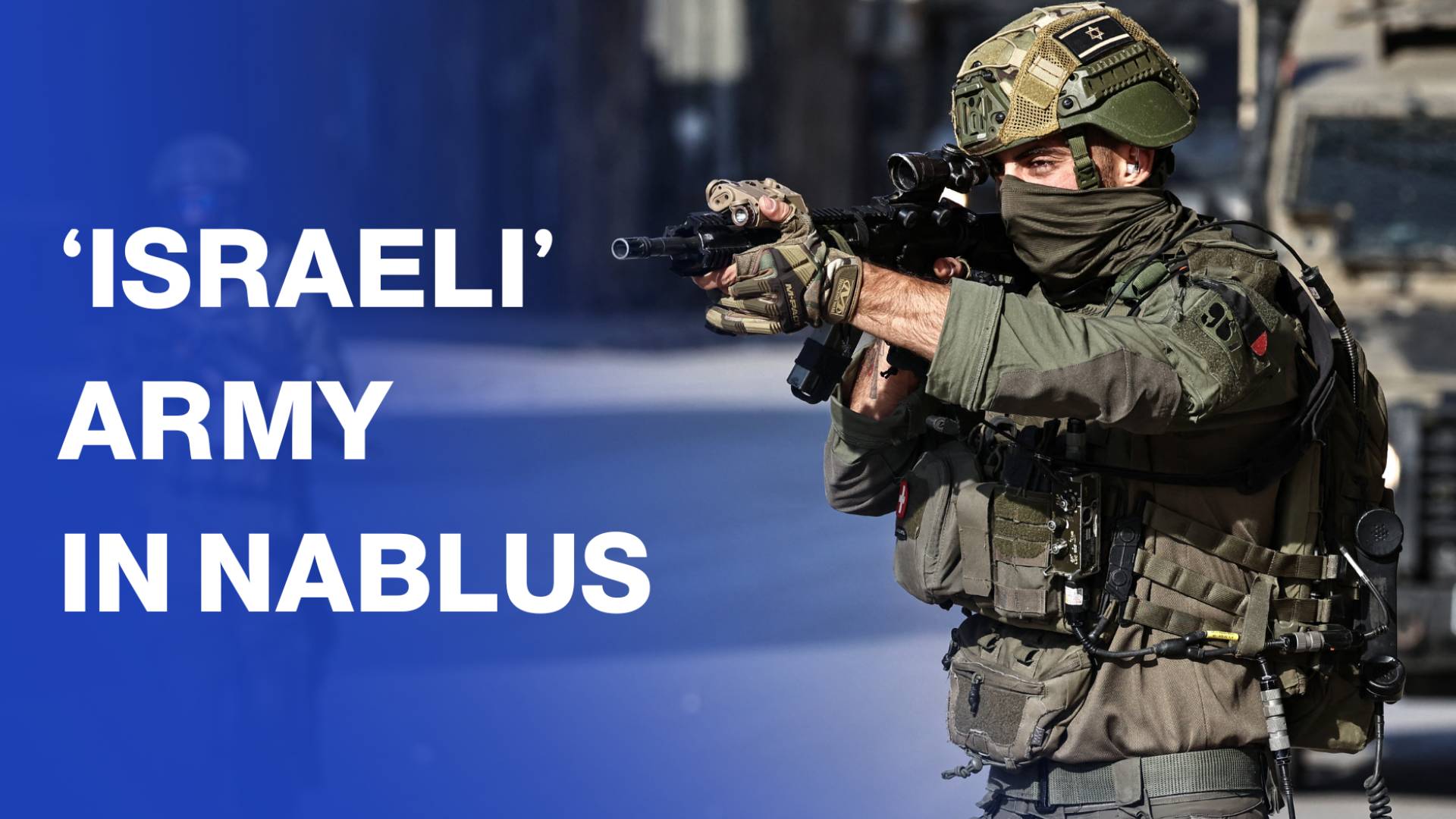 ‘Israeli’ army deploys in West Bank's Nablus during raid