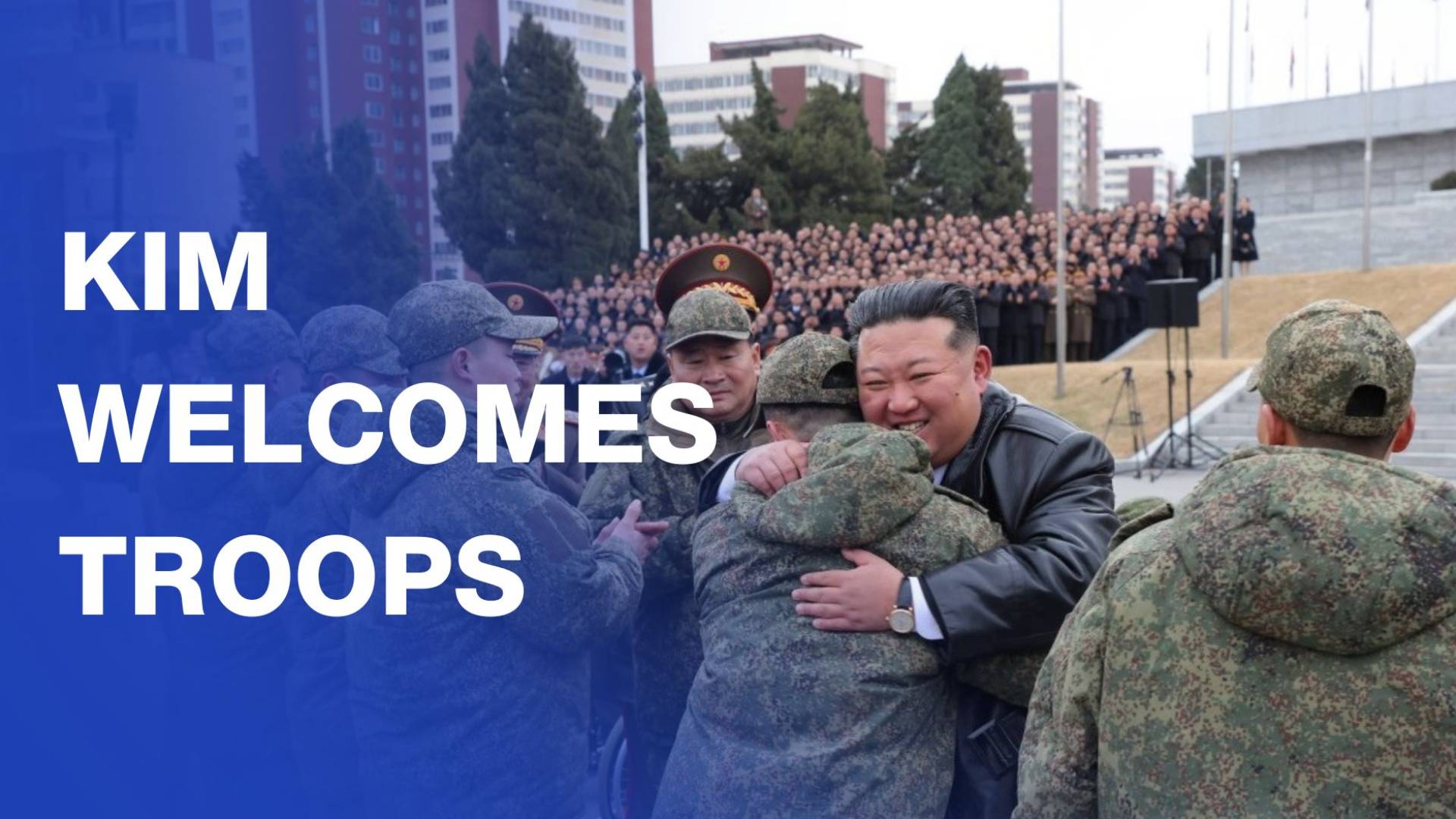 Kim Jong Un welcomes troops returning from Russia deployment