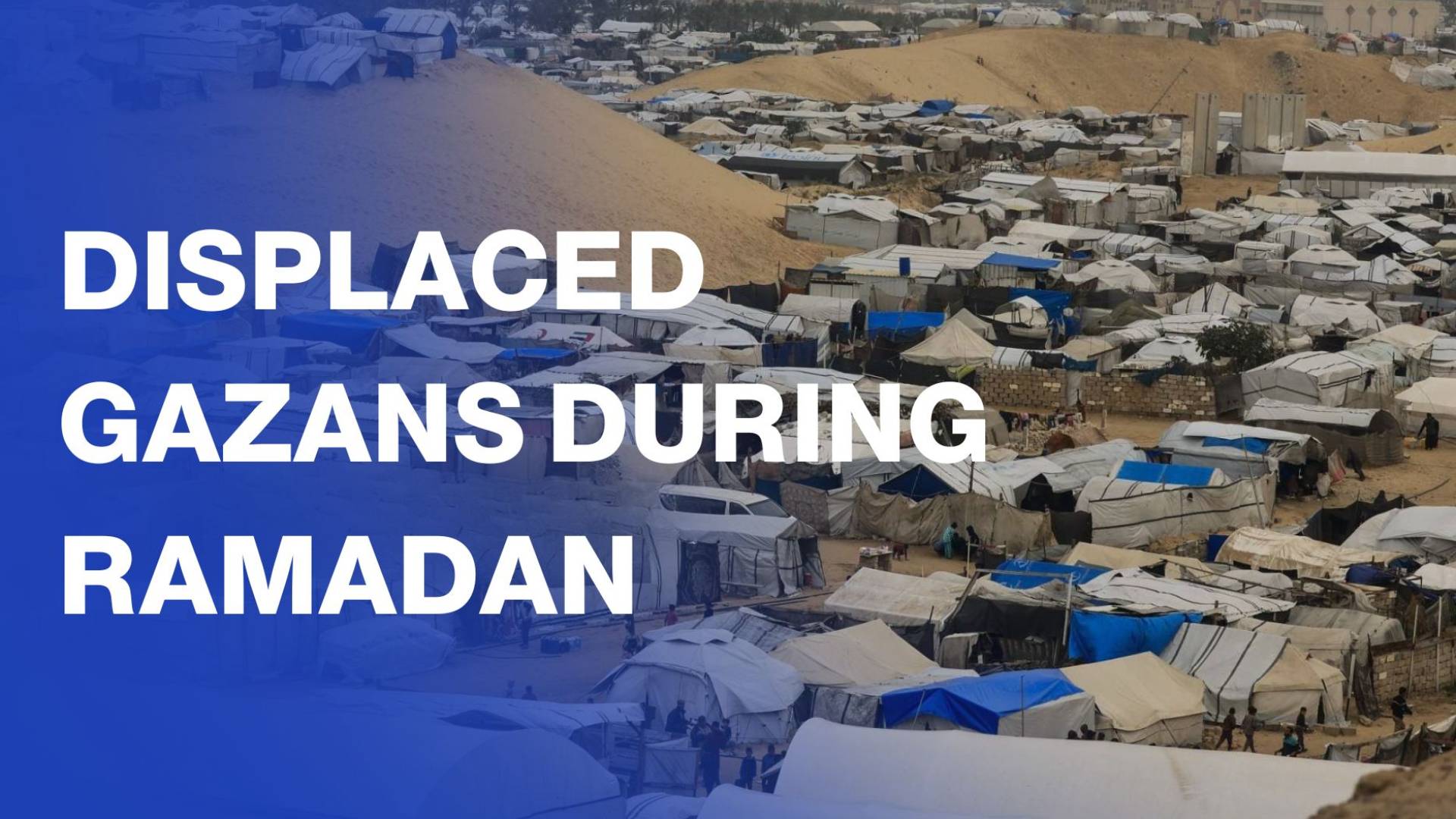 Displaced families in Khan Yunis mark Ramadan amidst a crushing crisis