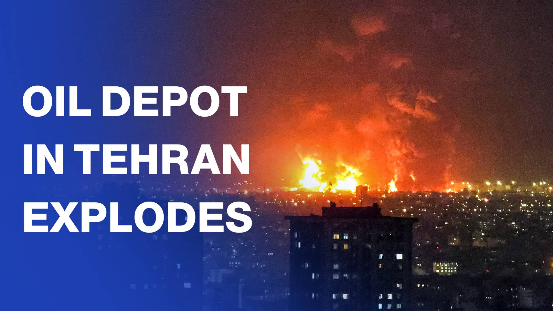 Airstrikes hit Tehran oil depot causing huge explosions