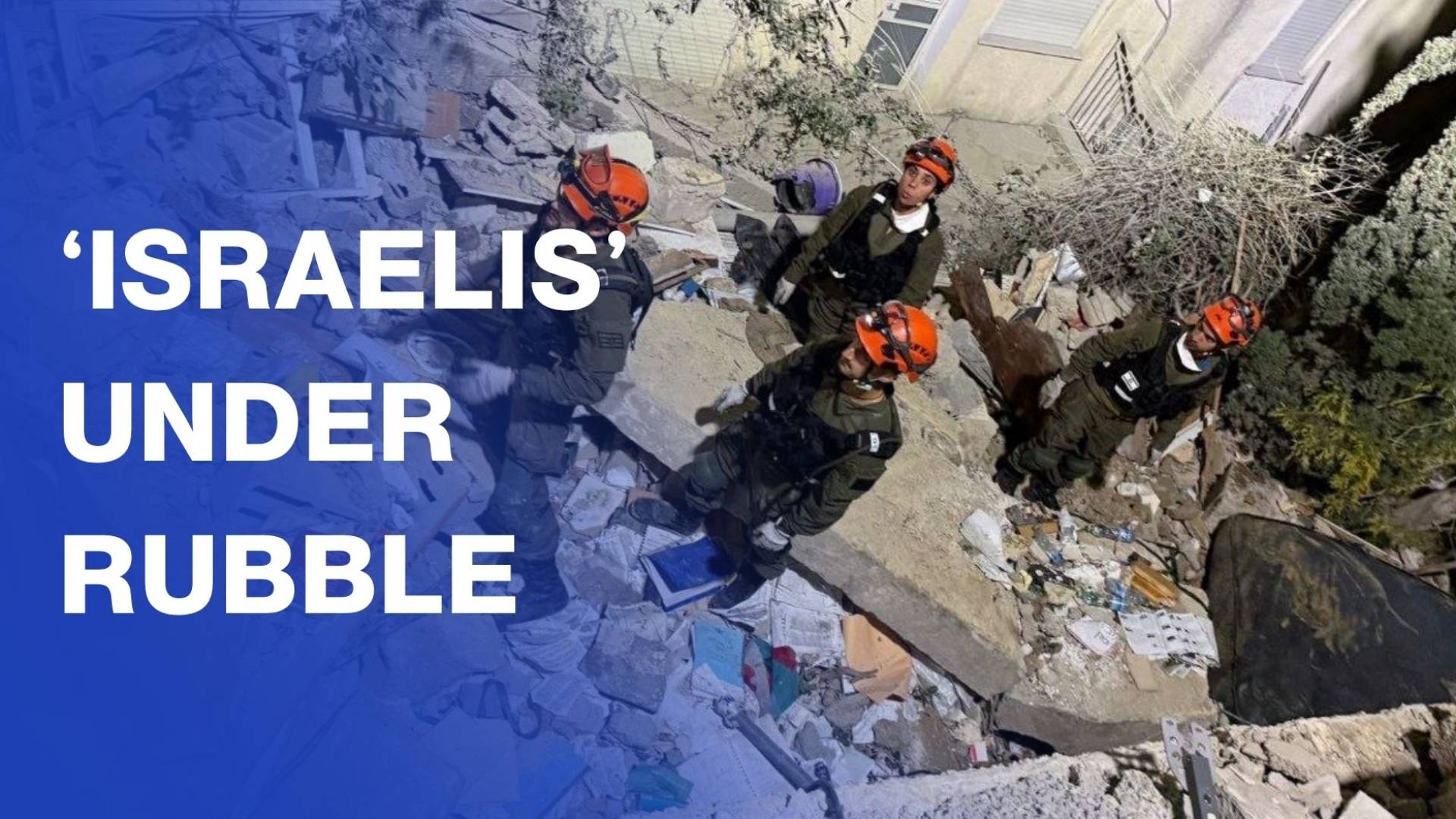 Six hours after Iranian missile, 'Israelis' still trapped under rubble