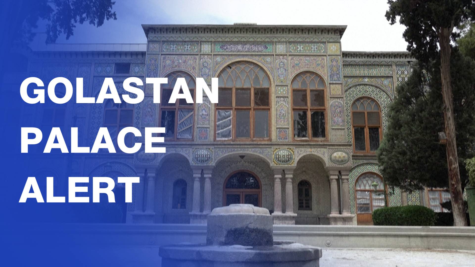 Golestan Palace under emergency protection
