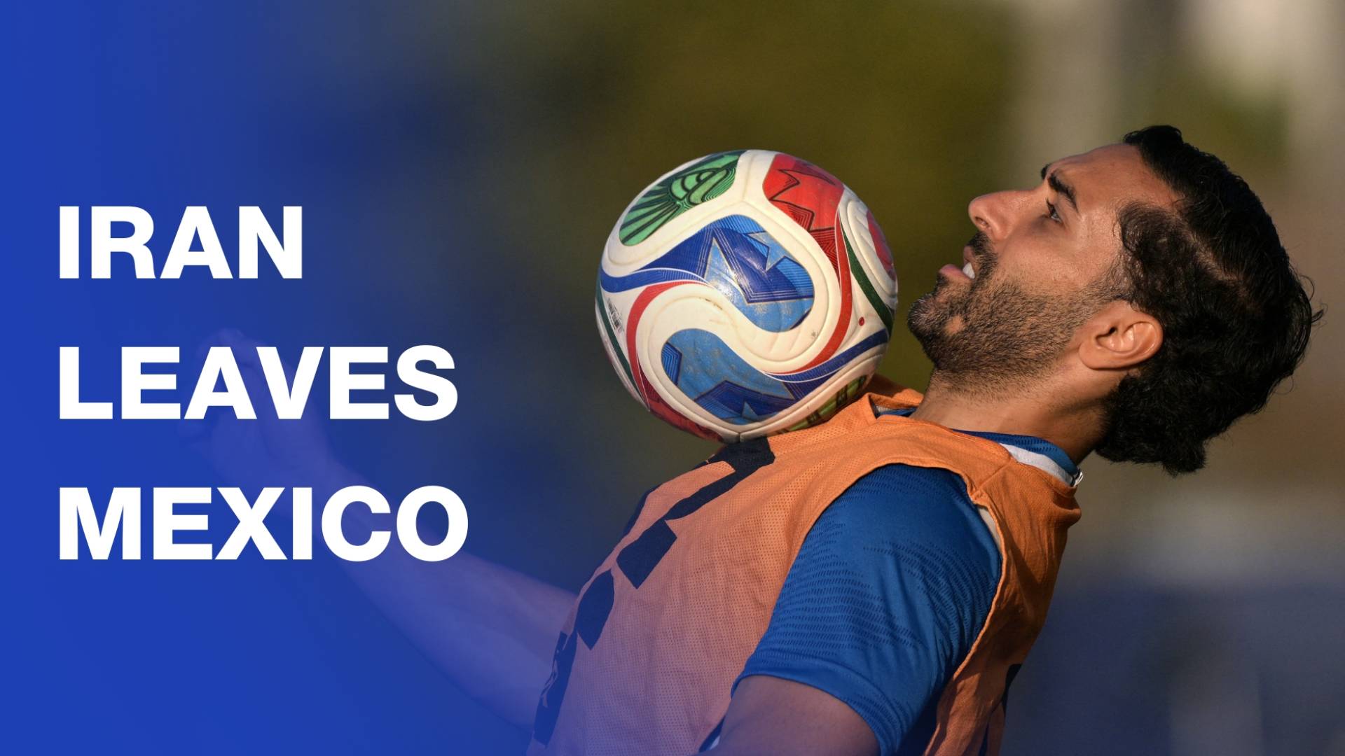 Iran leave Mexico camp ahead of World Cup match in Seattle